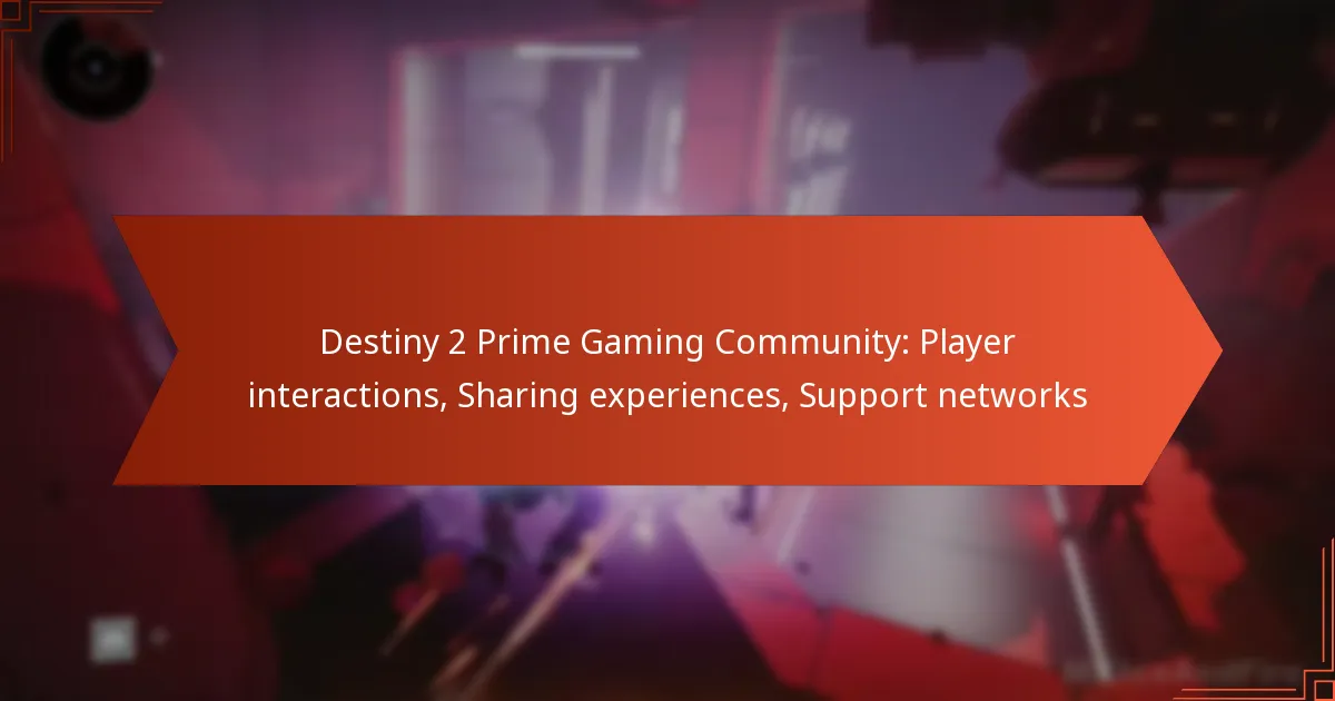 Destiny 2 Prime Gaming Community: Player interactions, Sharing experiences, Support networks