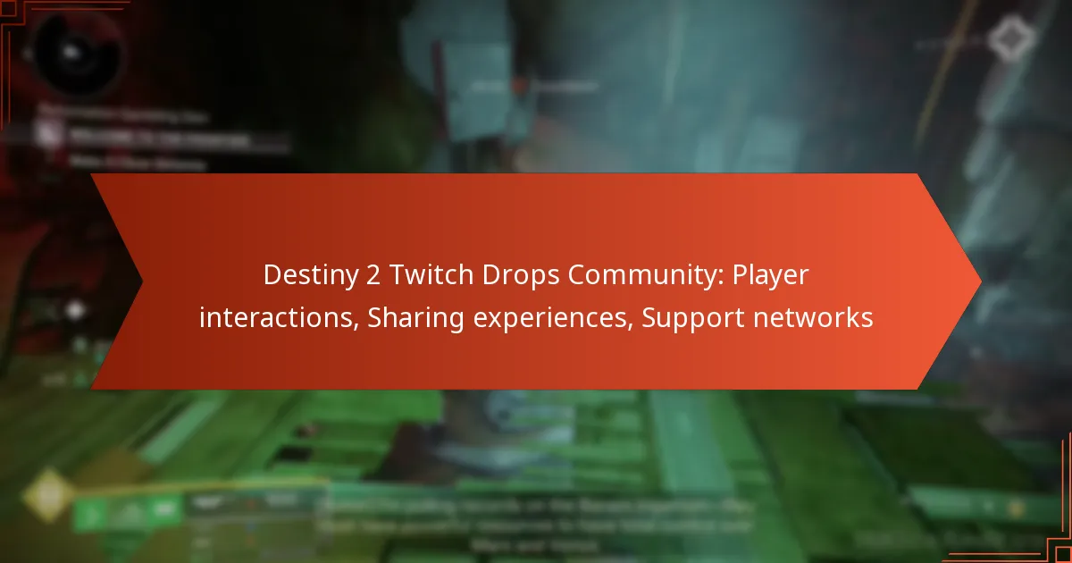 Destiny 2 Twitch Drops Community: Player interactions, Sharing experiences, Support networks
