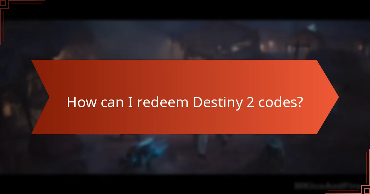 How can I redeem Destiny 2 codes?
