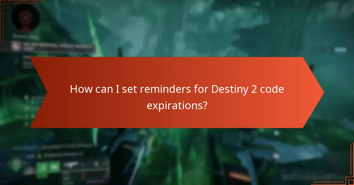 How can I set reminders for Destiny 2 code expirations?
