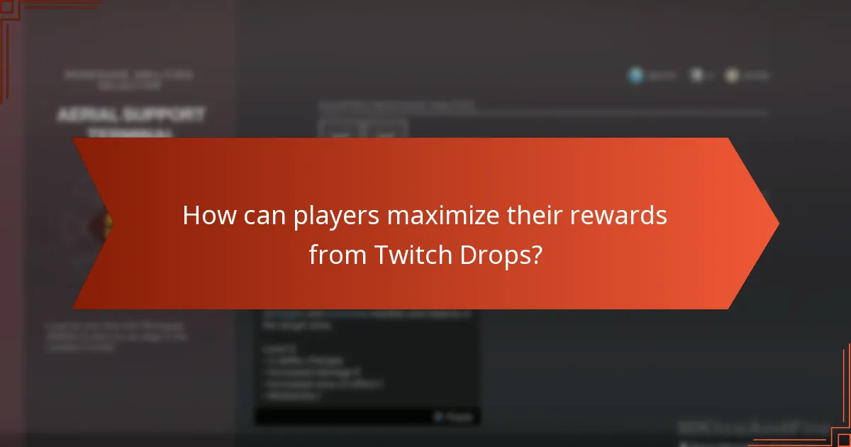 How can players maximize their rewards from Twitch Drops?