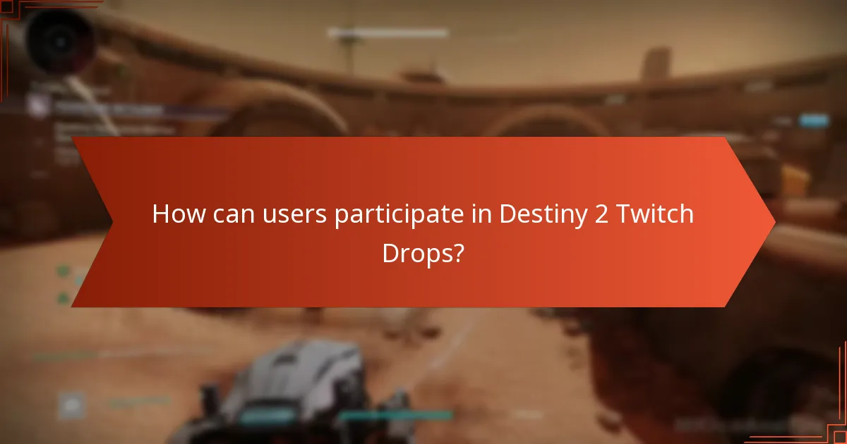 How can users participate in Destiny 2 Twitch Drops?