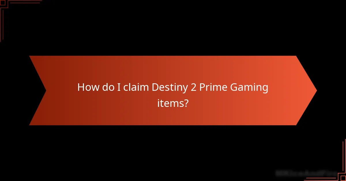 How do I claim Destiny 2 Prime Gaming items?