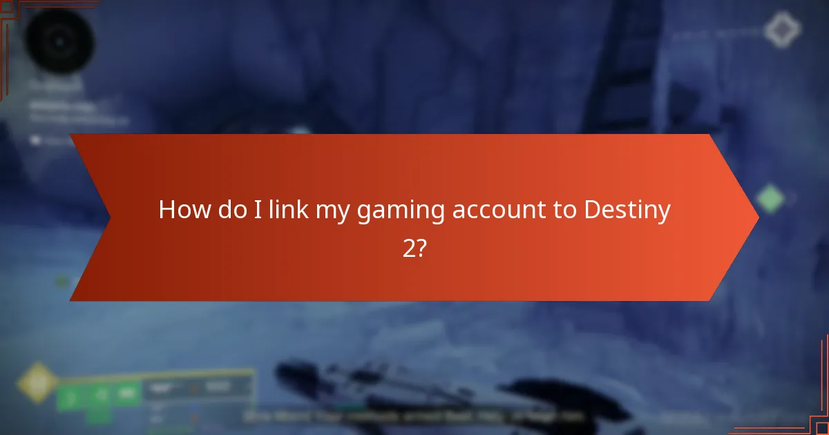 How do I link my gaming account to Destiny 2?