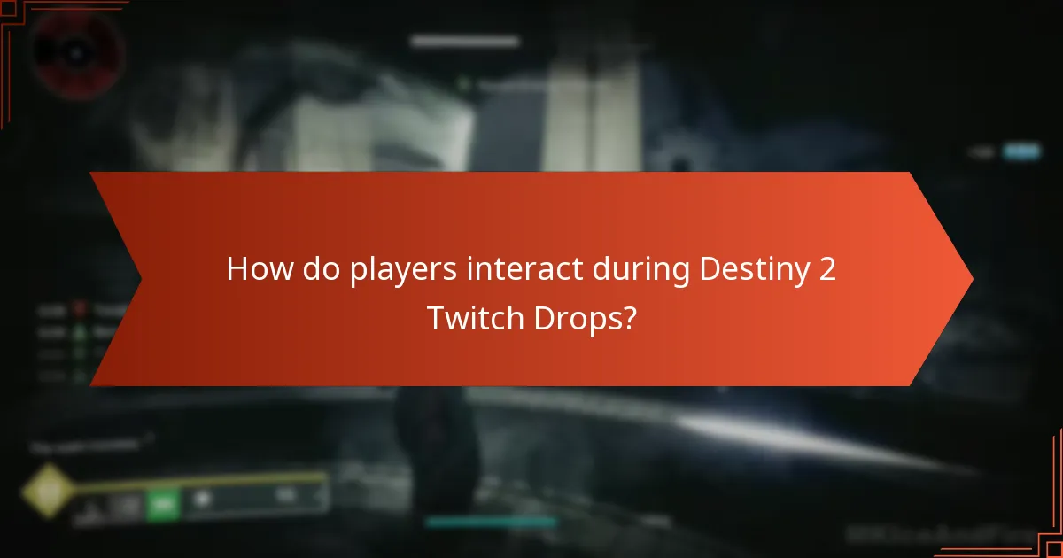 How do players interact during Destiny 2 Twitch Drops?