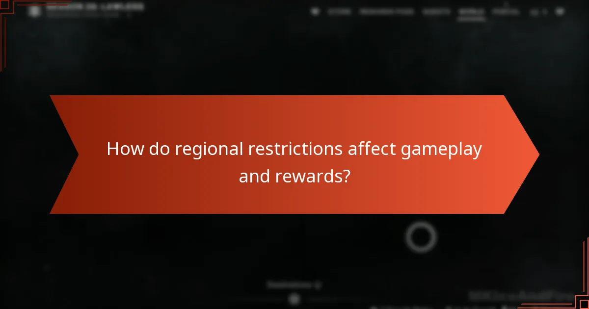 How do regional restrictions affect gameplay and rewards?