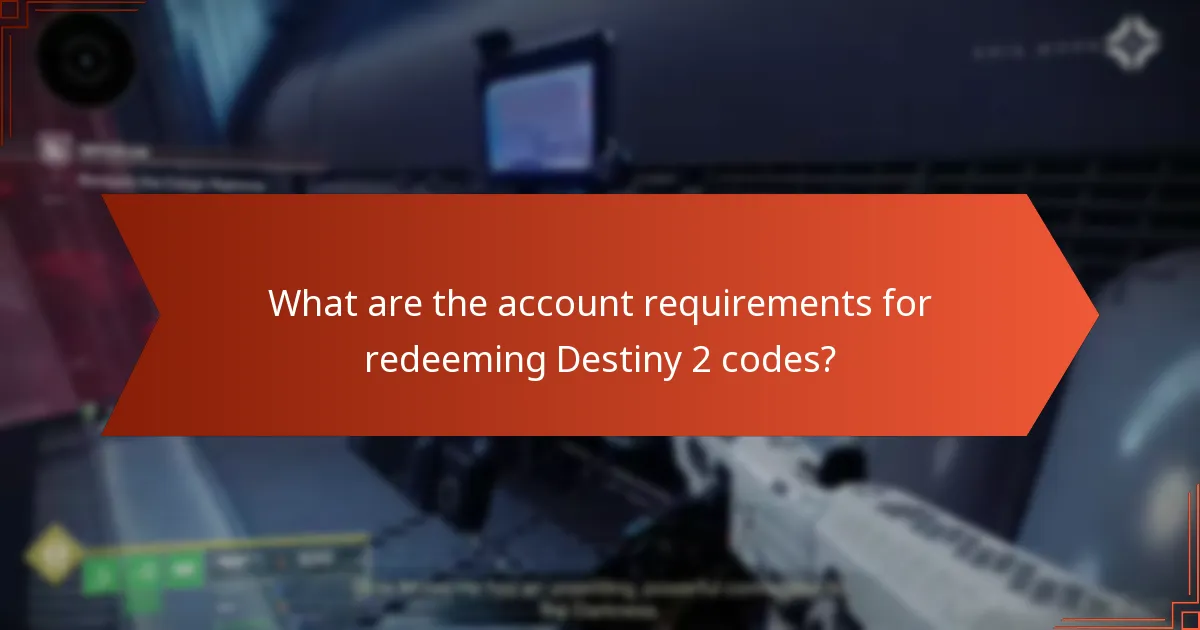What are the account requirements for redeeming Destiny 2 codes?