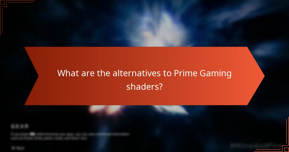 What are the alternatives to Prime Gaming shaders?