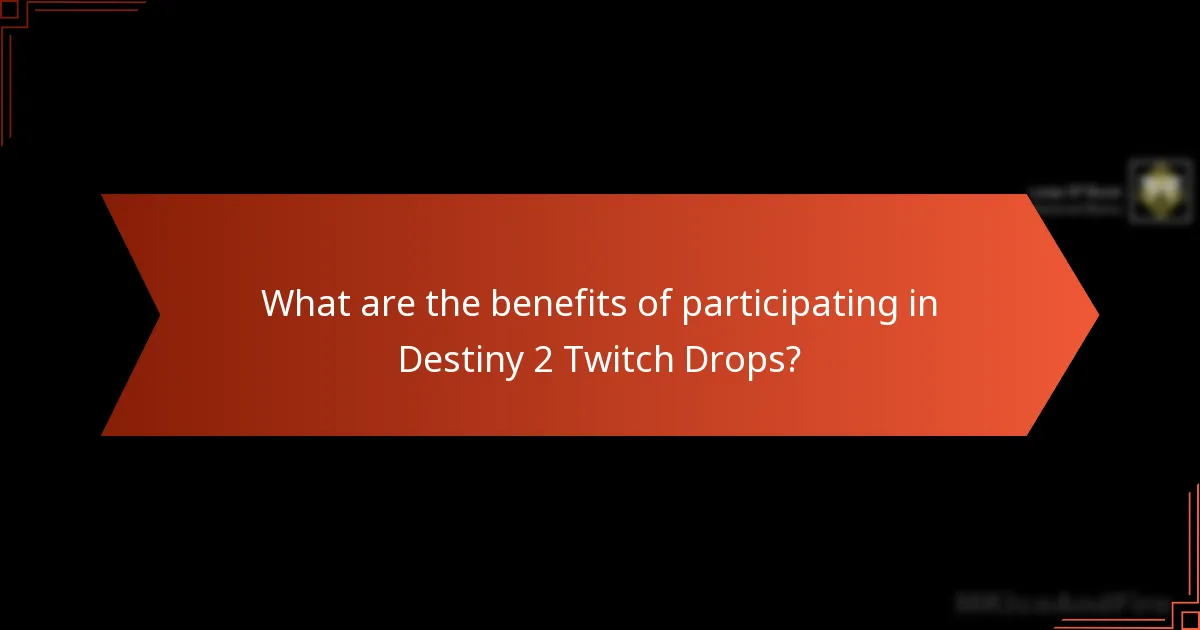 What are the benefits of participating in Destiny 2 Twitch Drops?