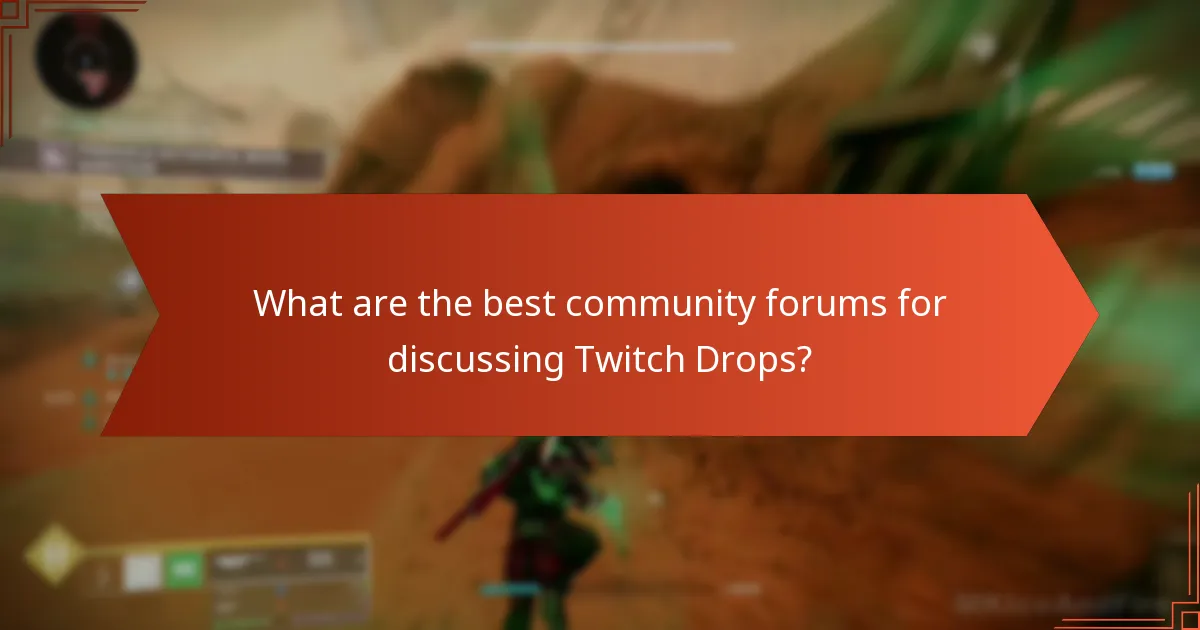 What are the best community forums for discussing Twitch Drops?