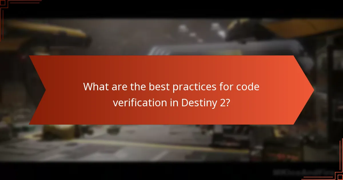 What are the best practices for code verification in Destiny 2?