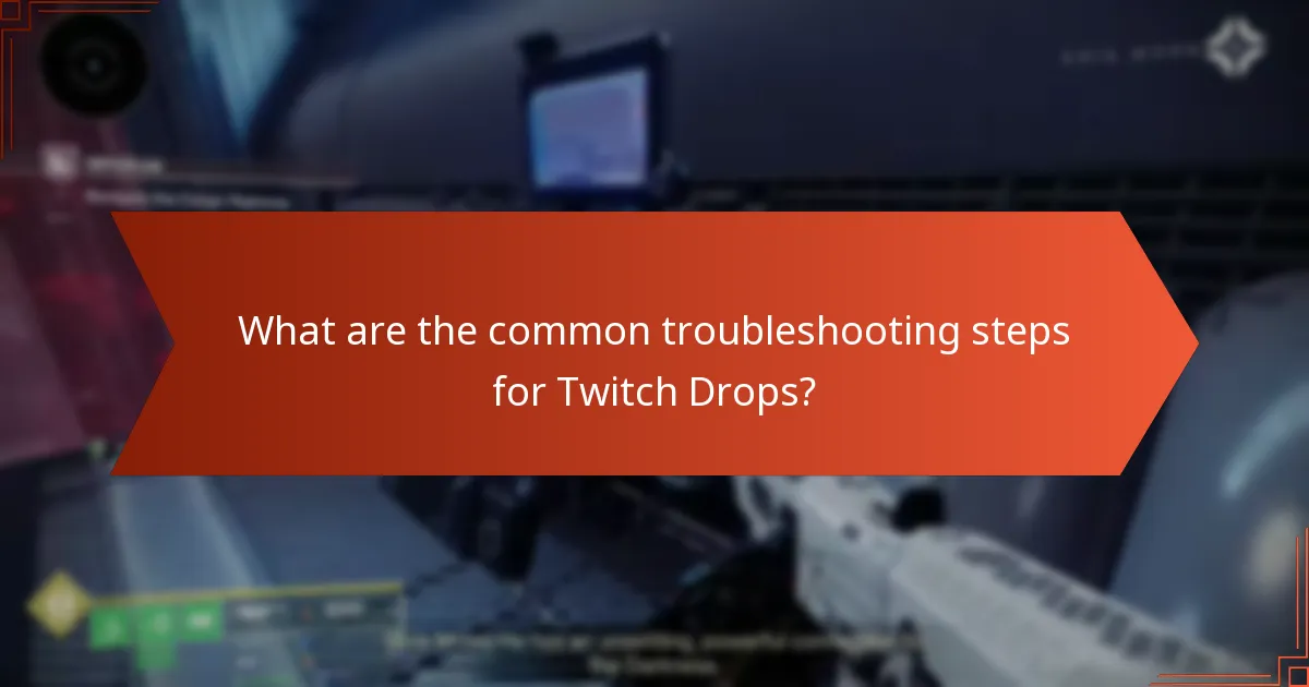 What are the common troubleshooting steps for Twitch Drops?