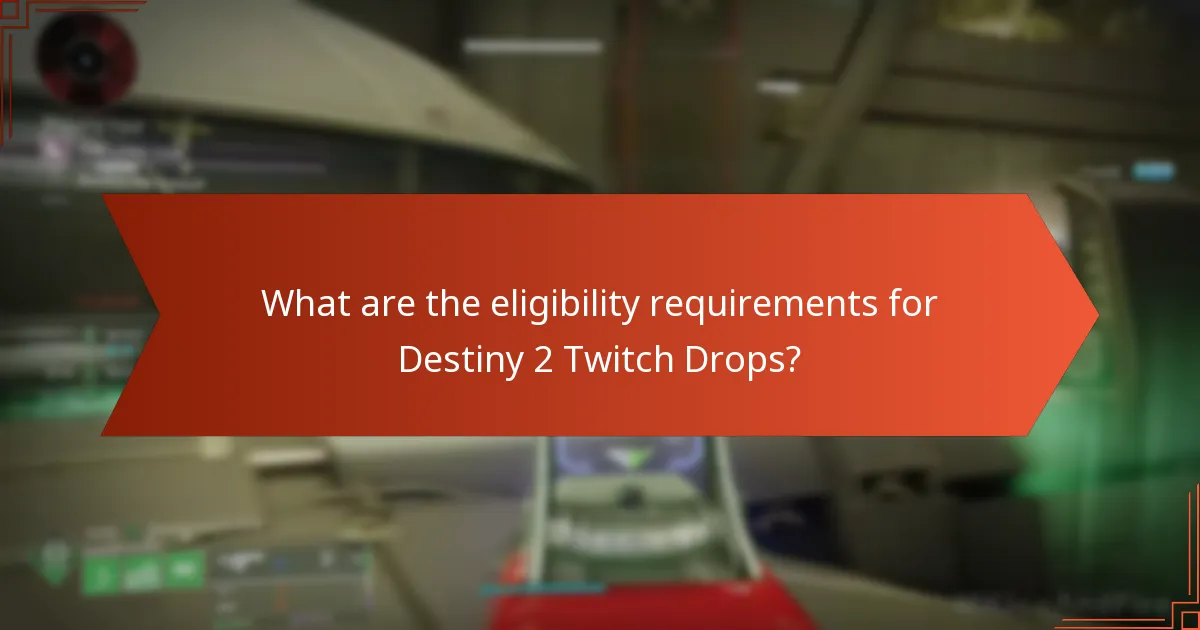 What are the eligibility requirements for Destiny 2 Twitch Drops?