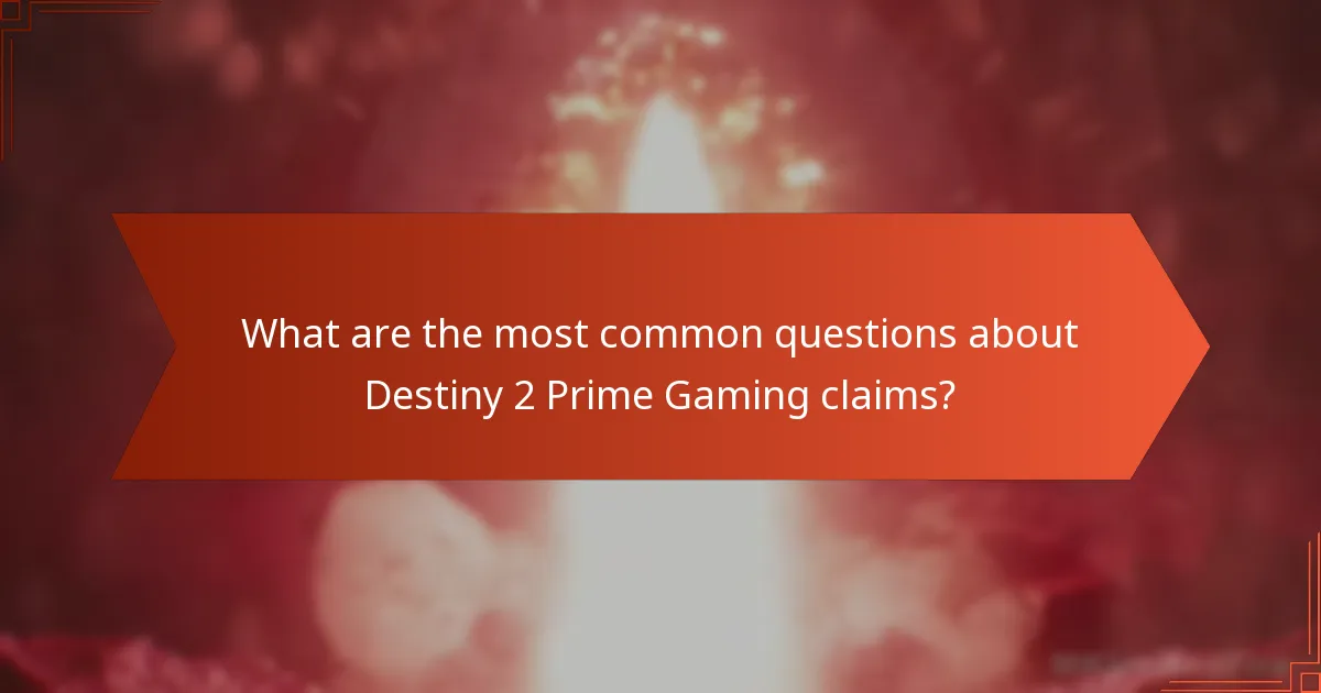 What are the most common questions about Destiny 2 Prime Gaming claims?