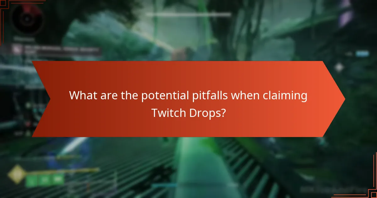 What are the potential pitfalls when claiming Twitch Drops?