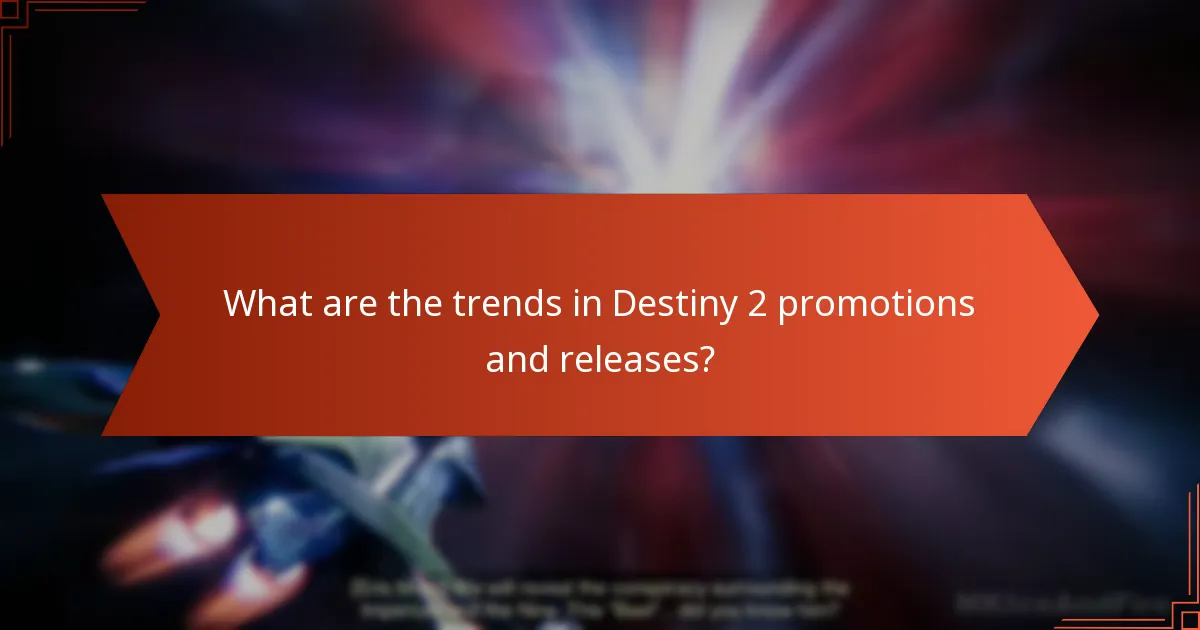 What are the trends in Destiny 2 promotions and releases?