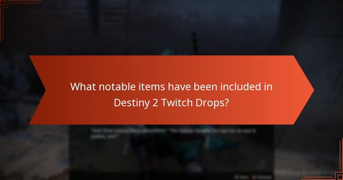 What notable items have been included in Destiny 2 Twitch Drops?