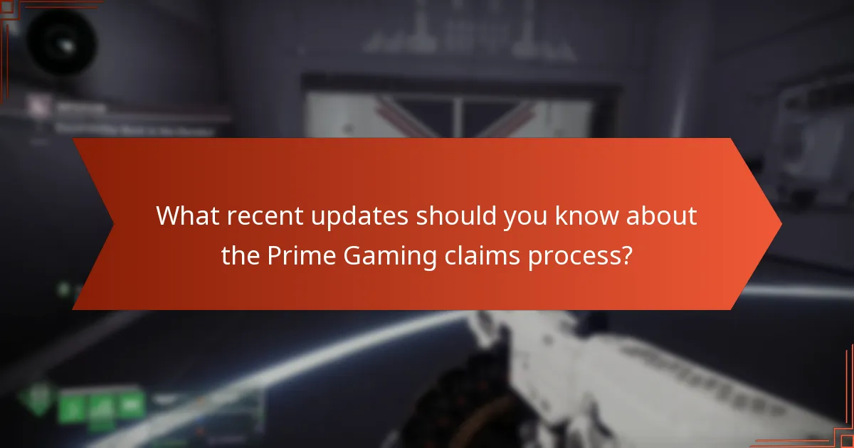 What recent updates should you know about the Prime Gaming claims process?
