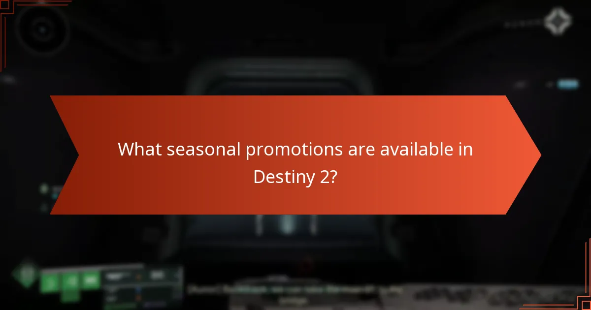 What seasonal promotions are available in Destiny 2?