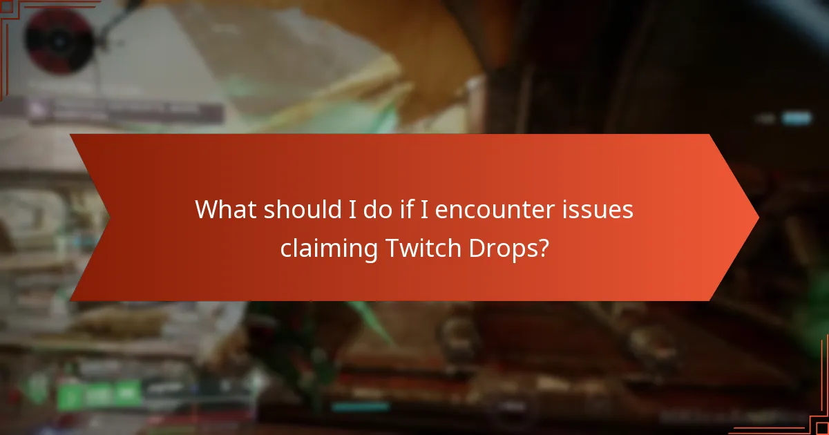 What should I do if I encounter issues claiming Twitch Drops?