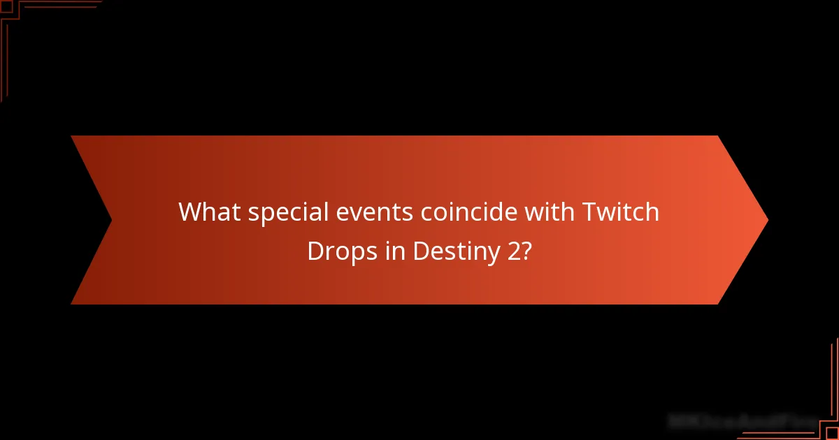 What special events coincide with Twitch Drops in Destiny 2?