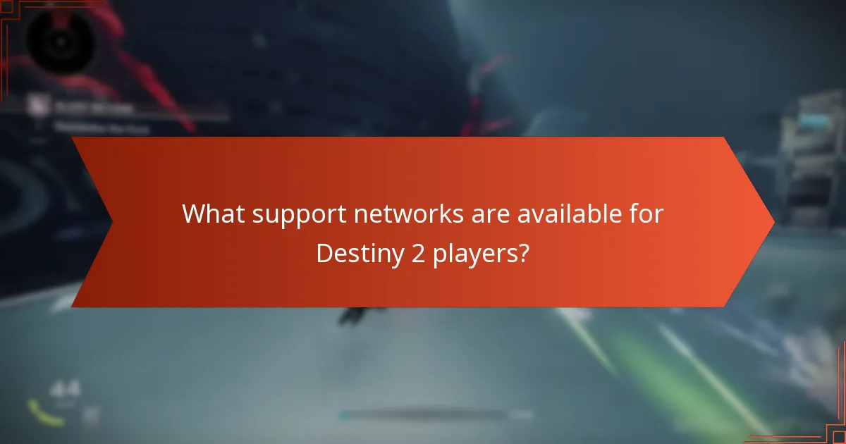 What support networks are available for Destiny 2 players?