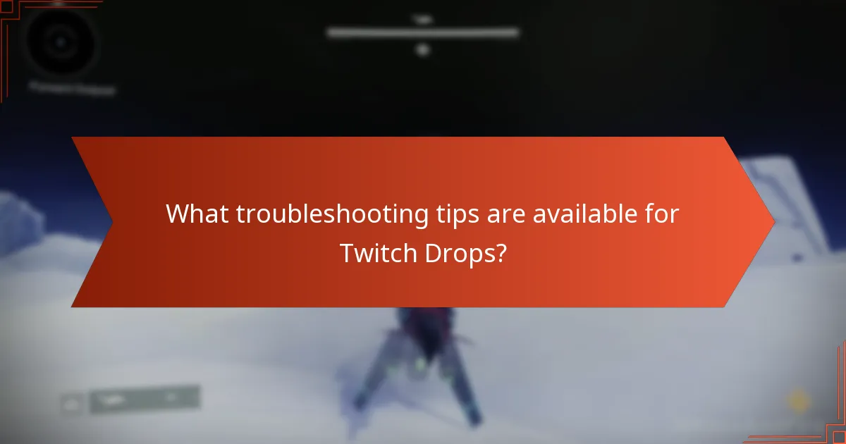 What troubleshooting tips are available for Twitch Drops?