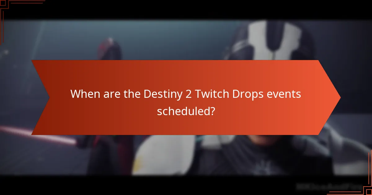 When are the Destiny 2 Twitch Drops events scheduled?