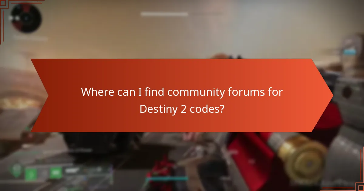 Where can I find community forums for Destiny 2 codes?