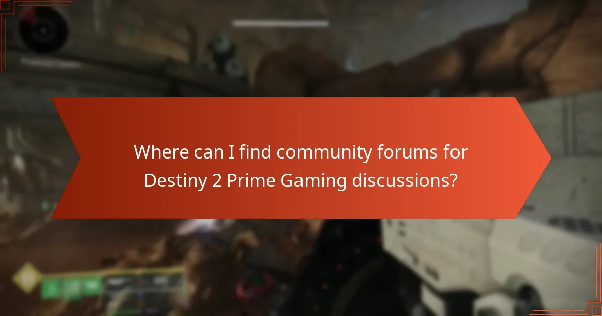 Where can I find community forums for Destiny 2 Prime Gaming discussions?