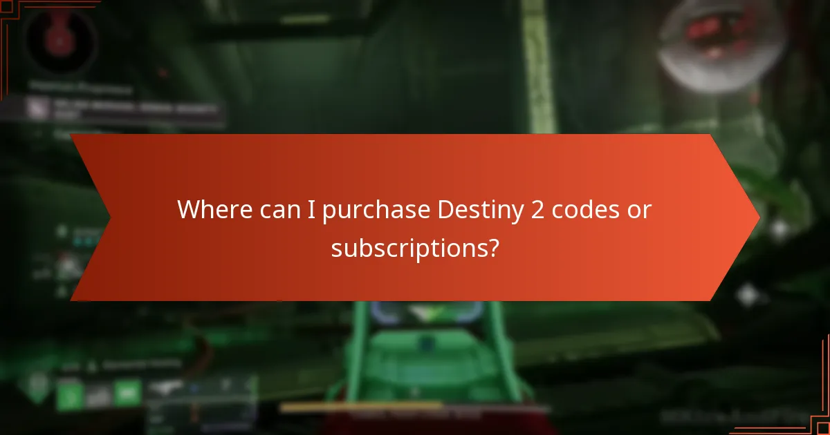 Where can I purchase Destiny 2 codes or subscriptions?