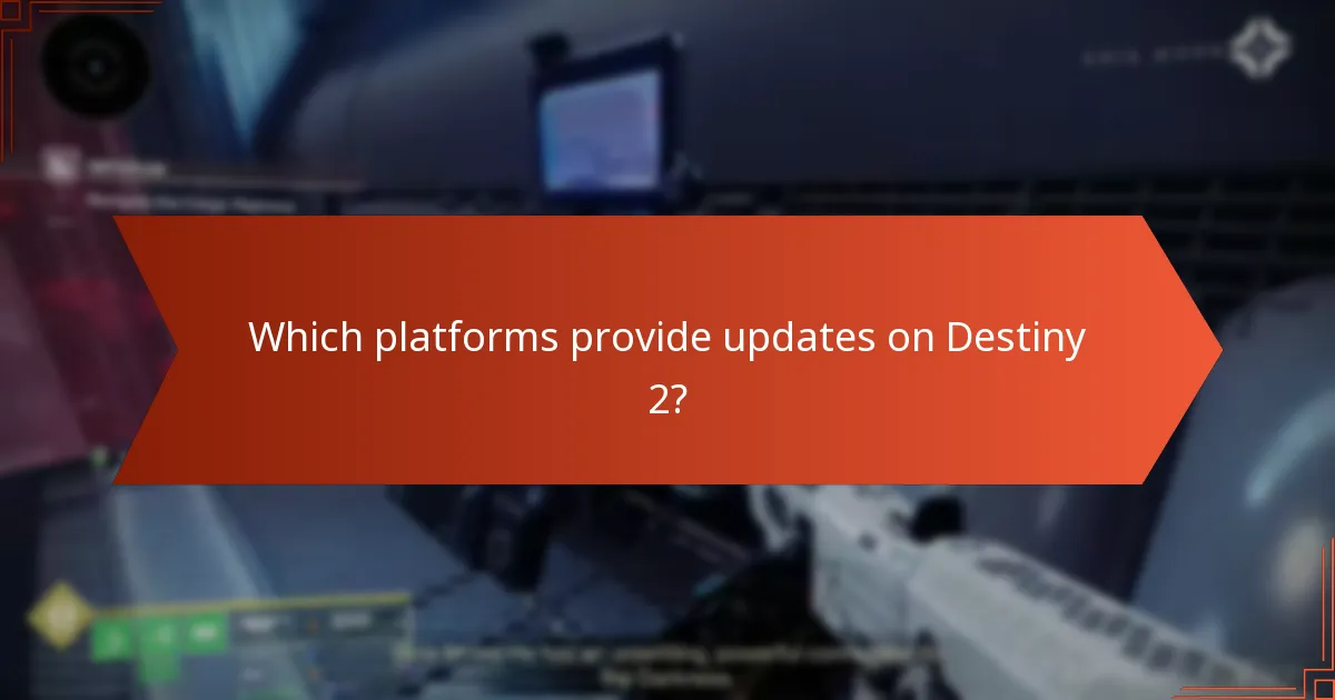 Which platforms provide updates on Destiny 2?