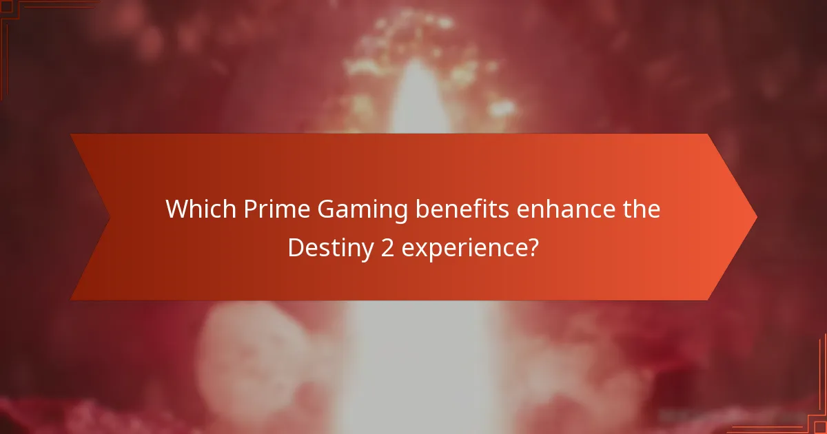 Which Prime Gaming benefits enhance the Destiny 2 experience?