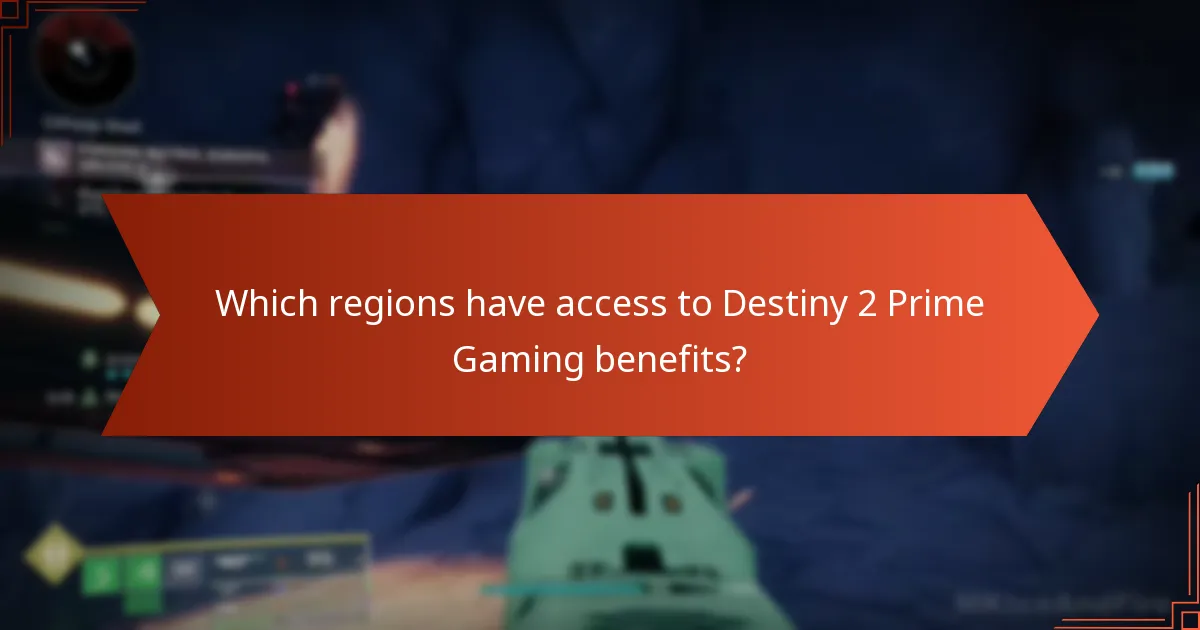 Which regions have access to Destiny 2 Prime Gaming benefits?